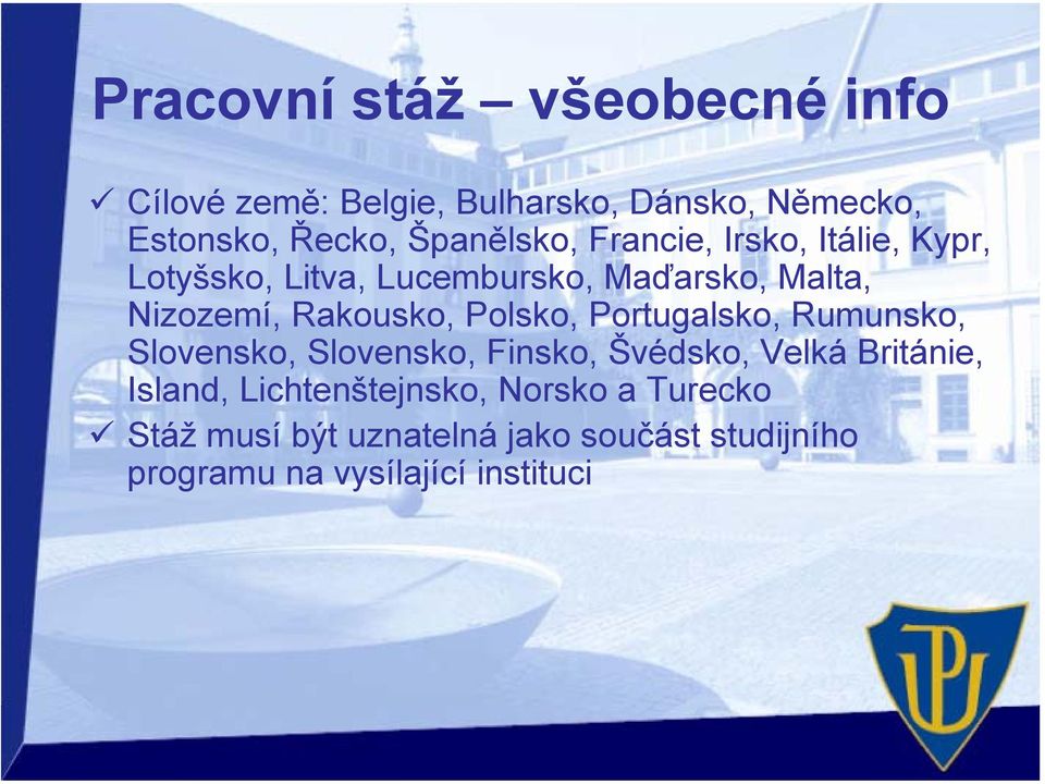 Rakousko, Polsko, Portugalsko, Rumunsko, Slovensko, Slovensko, Finsko, Švédsko, Velká Británie,