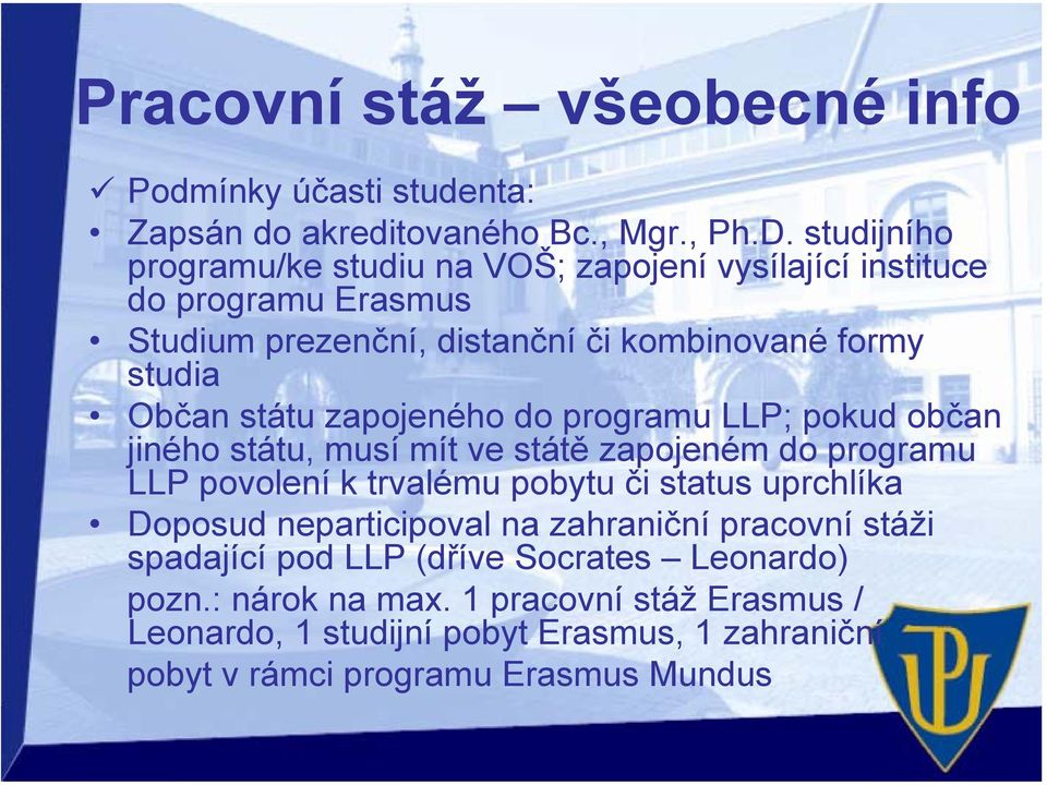 zapojeného do programu LLP; pokud občan jiného státu, musí mít ve státě zapojeném do programu LLP povolení k trvalému pobytu či status uprchlíka Doposud