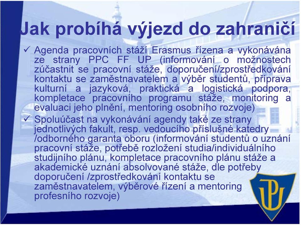 vykonávání agendy také ze strany jednotlivých fakult, resp.