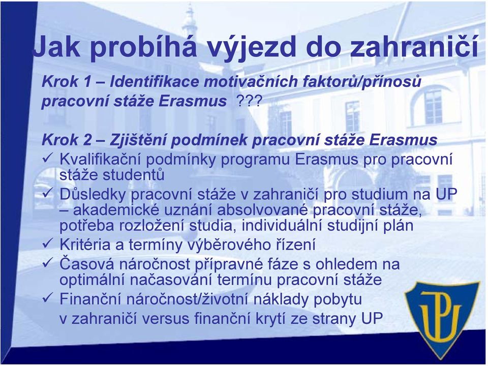 stáže v zahraničí pro studium na UP akademické uznání absolvované pracovní stáže, potřeba rozložení studia, individuální studijní plán