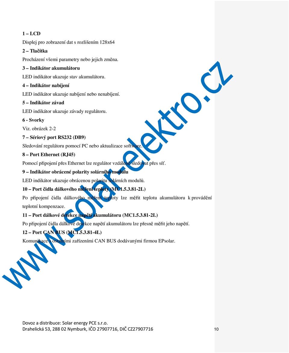 obrázek 2-2 7 Sériový port RS232 (DB9) Sledování regulátoru pomocí PC nebo aktualizace software. 8 Port Ethernet (RJ45) Pomocí připojení přes Ethernet lze regulátor vzdáleně sledovat přes síť.