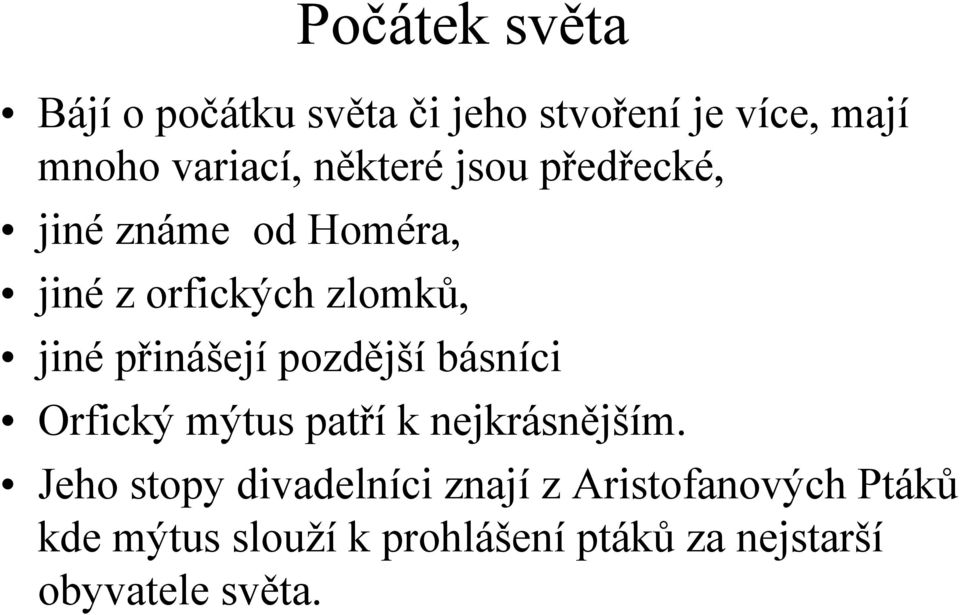 přinášejí pozdější básníci Orfický mýtus patří k nejkrásnějším.