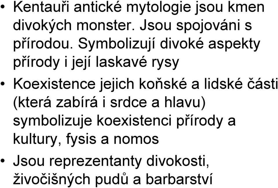 a lidské části (která zabírá i srdce a hlavu) symbolizuje koexistenci přírody a