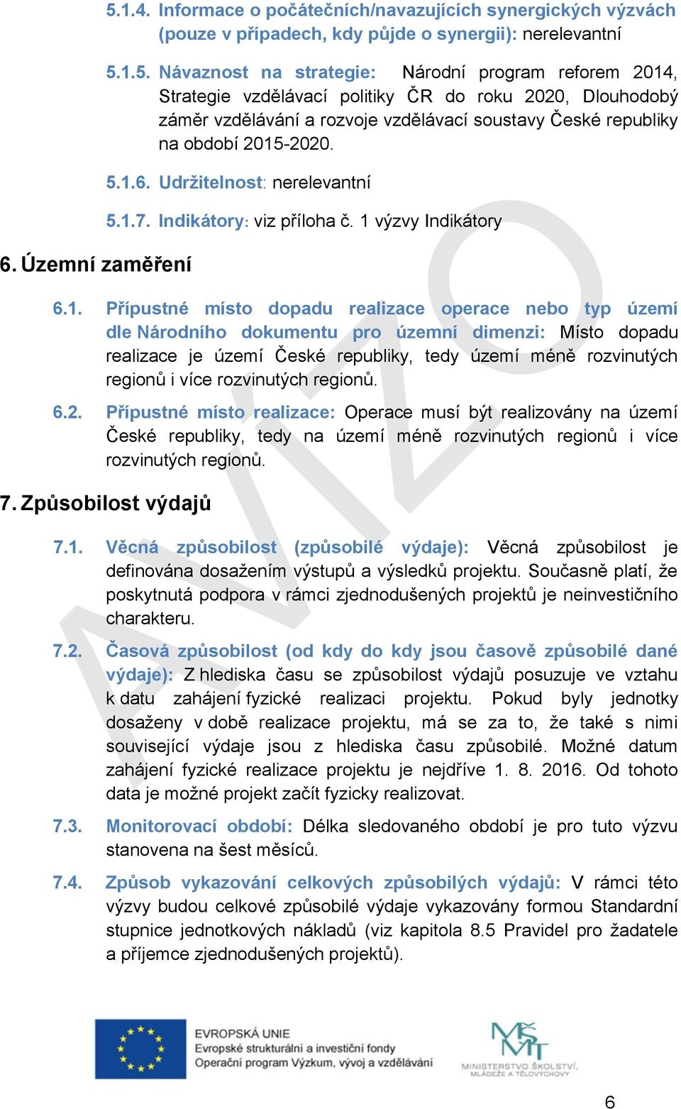 1.5. Návaznost na strategie: Národní program reforem 2014, Strategie vzdělávací politiky ČR do roku 2020, Dlouhodobý záměr vzdělávání a rozvoje vzdělávací soustavy České republiky na období 2015-2020.