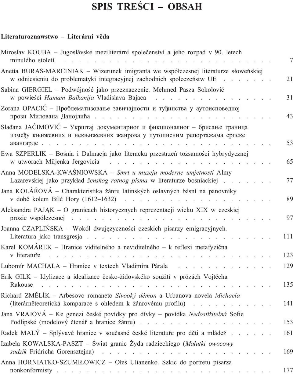 ...... 21 Sabina GIERGIEL Podwójnoœæ jako przeznaczenie. Mehmed Pasza Sokoloviæ w powieœci Hamam Balkanija Vladislava Bajaca.