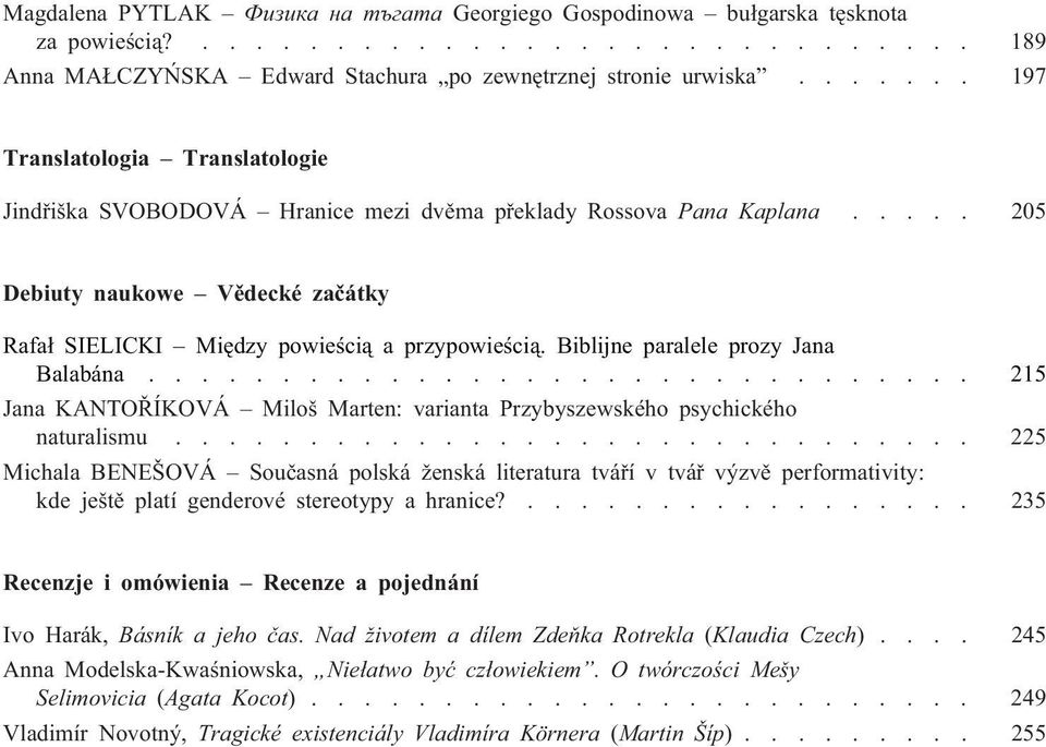 Biblijne paralele prozy Jana Balabána............................... 215 Jana KANTOØÍKOVÁ Miloš Marten: varianta Przybyszewského psychického naturalismu.