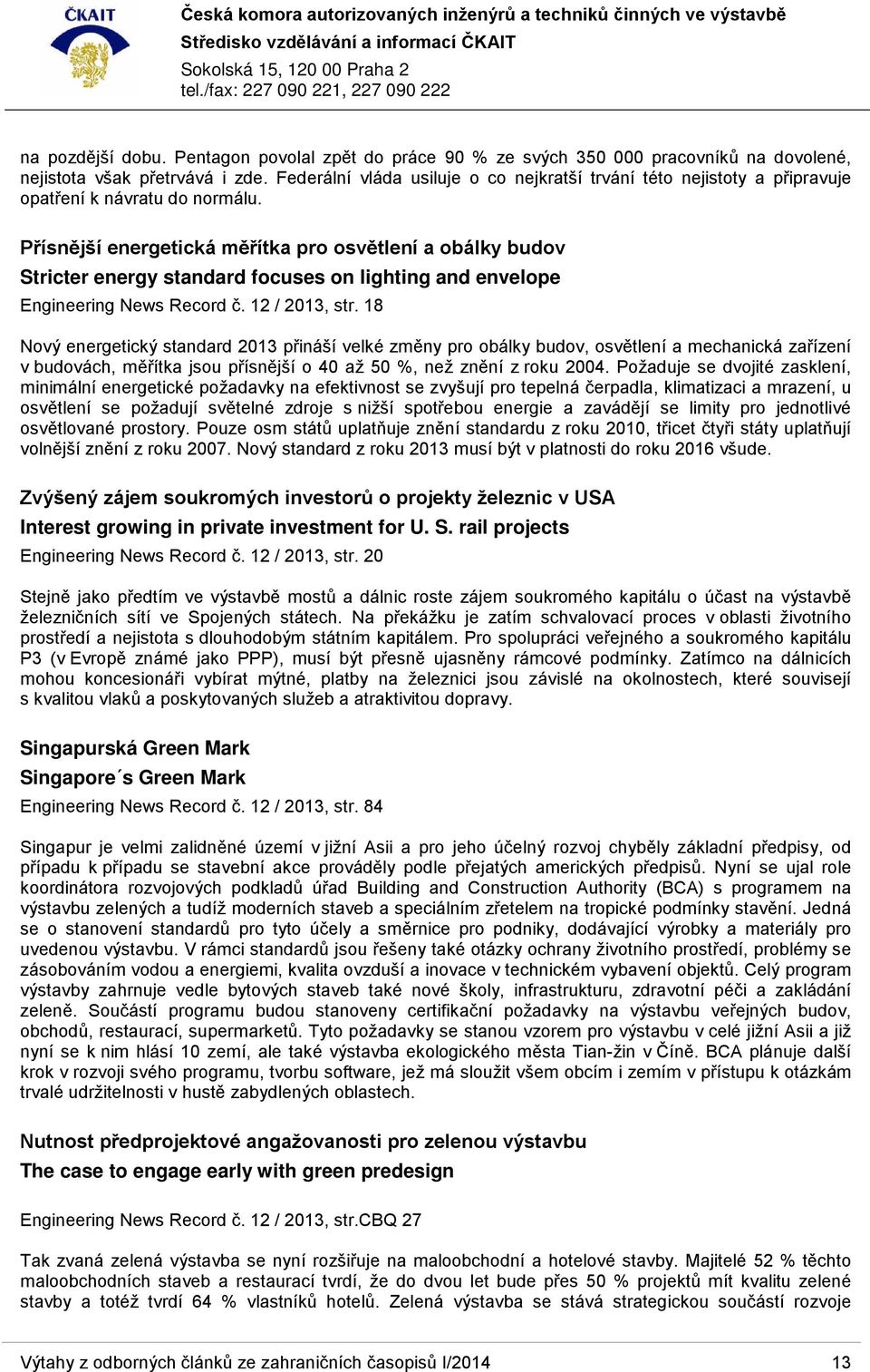 Přísnější energetická měřítka pro osvětlení a obálky budov Stricter energy standard focuses on lighting and envelope Engineering News Record č. 12 / 2013, str.