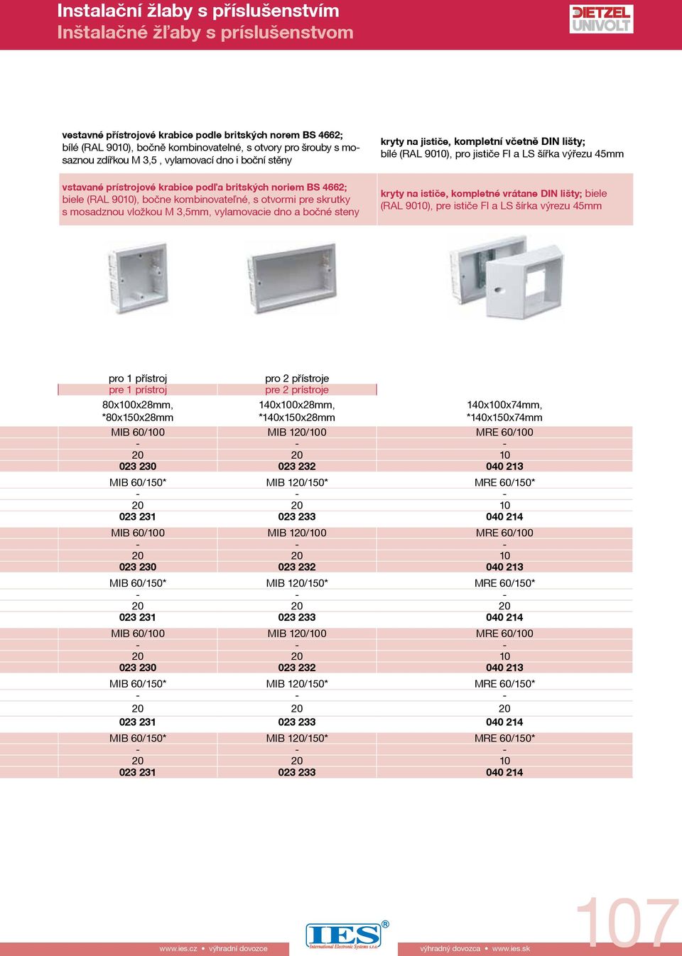 bílé (RAL 900), pro jističe FI a LS šířka výřezu 45mm kryty na ističe, kompletné vrátane DIN lišty; biele (RAL 900), pre ističe FI a LS šírka výrezu 45mm pro přístroj pre prístroj 80x00x28mm,