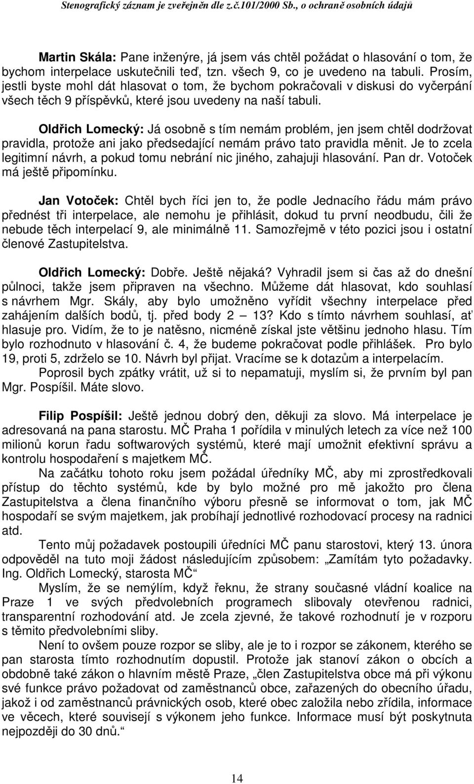 Oldřich Lomecký: Já osobně s tím nemám problém, jen jsem chtěl dodržovat pravidla, protože ani jako předsedající nemám právo tato pravidla měnit.