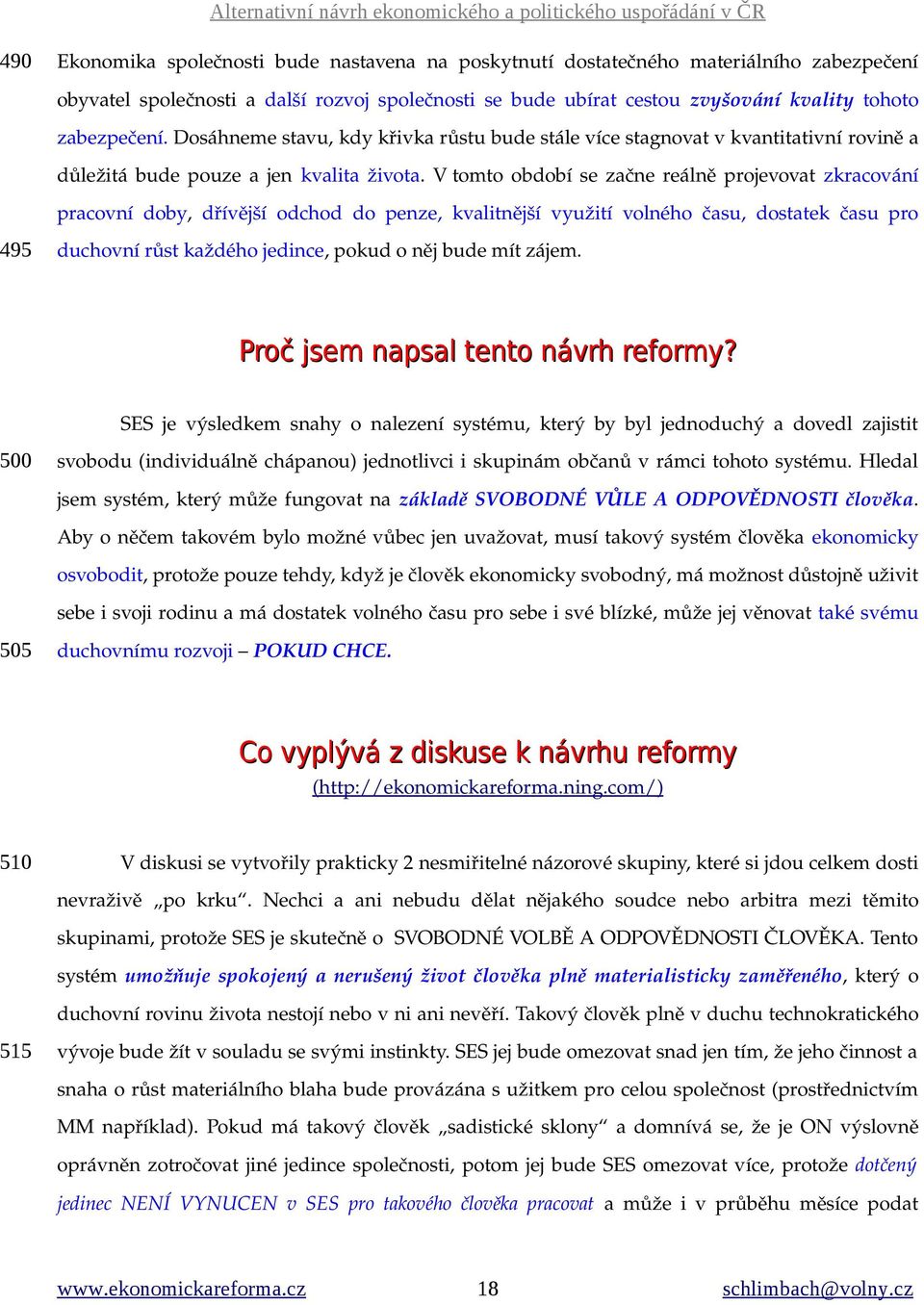 V tomto období se začne reálně projevovat zkracování pracovní doby, dřívější odchod do penze, kvalitnější využití volného času, dostatek času pro 495 duchovní růst každého jedince, pokud o něj bude