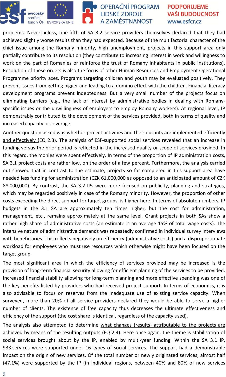 increasing interest in work and willingness to work on the part of Romanies or reinforce the trust of Romany inhabitants in public institutions).