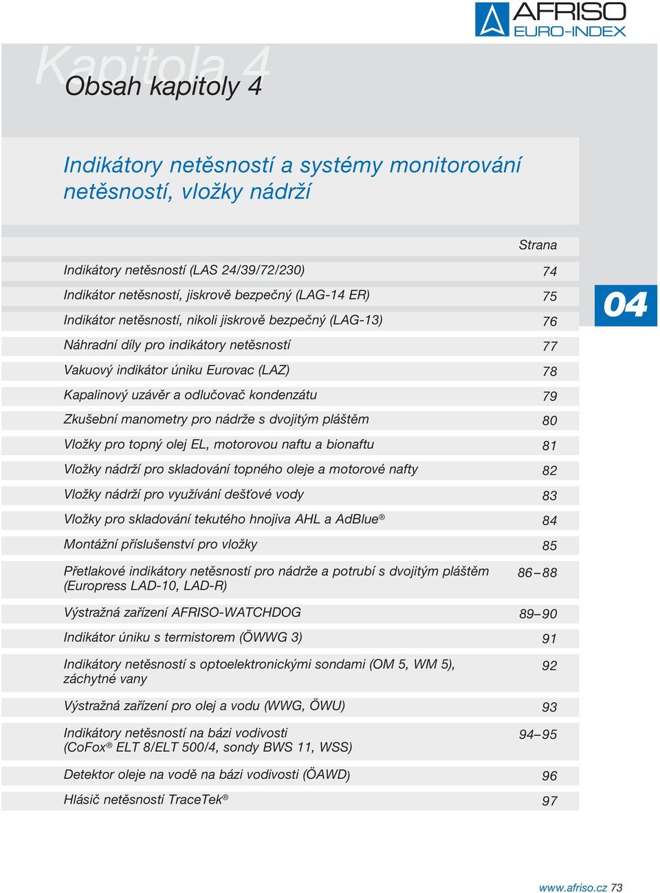 manometry pro nádrže s dvojitým pláštěm 80 Vložky pro topný olej EL, motorovou naftu a bionaftu 81 Vložky nádrží pro skladování topného oleje a motorové nafty 82 Vložky nádrží pro využívání dešťové