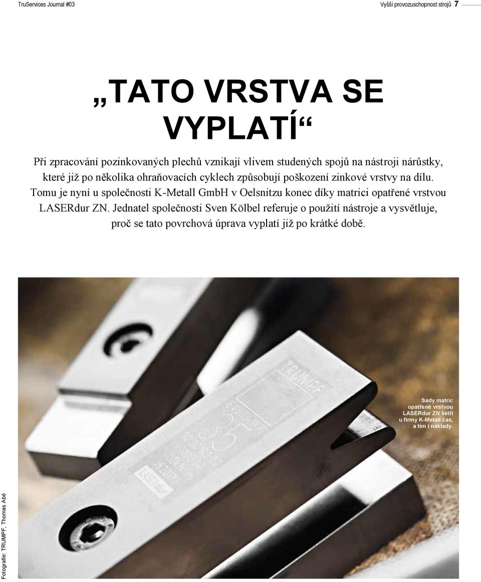 Tomu je nyní u společnosti K-Metall GmbH v Oelsnitzu konec díky matrici opatřené vrstvou LASERdur ZN.