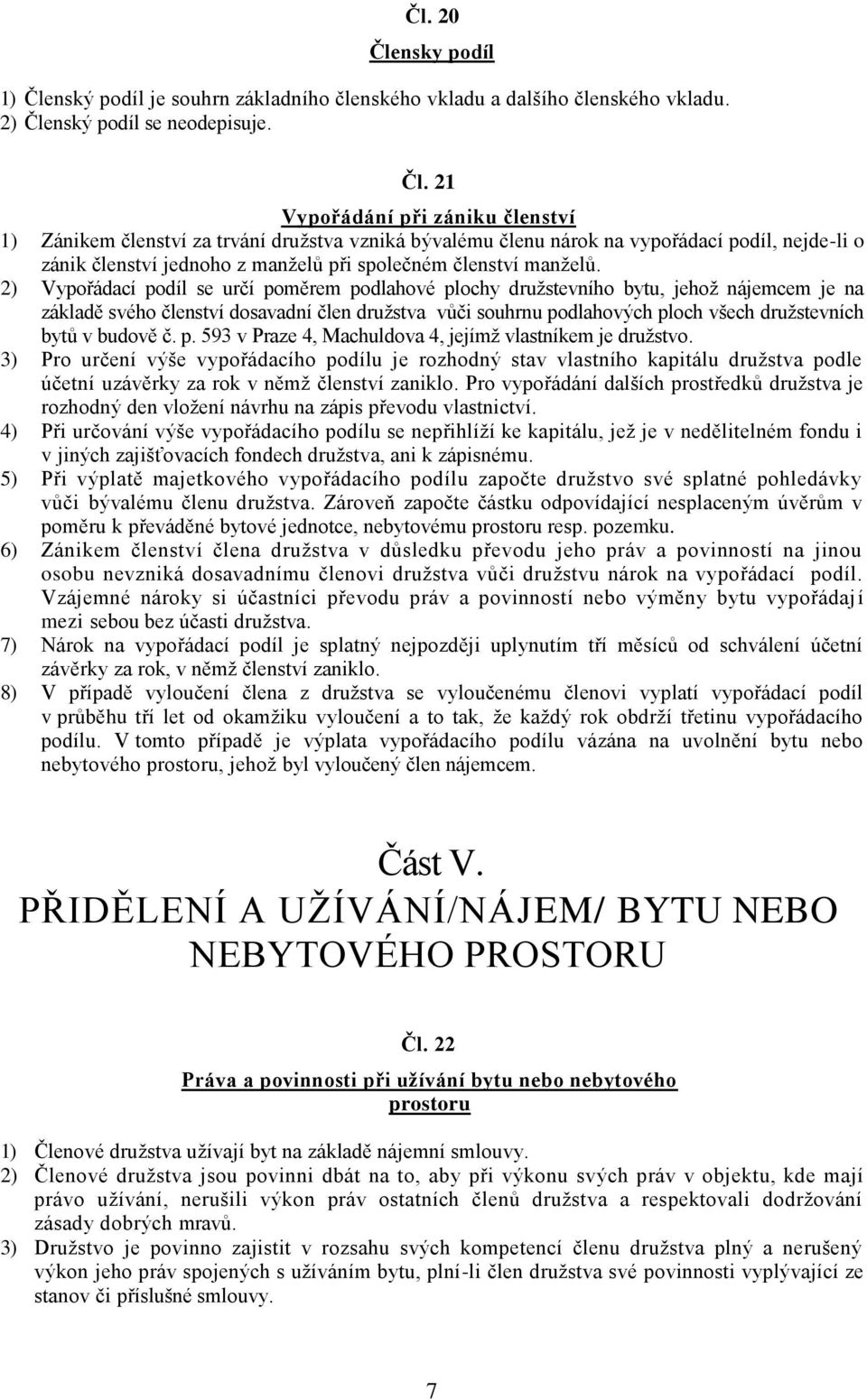 nský podíl je souhrn základního členského vkladu a dalšího členského vkladu. 2) Čle