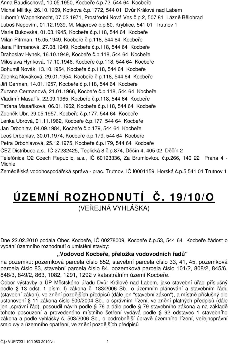 1949, Kocbeře č.p.118, 544 64 Kocbeře Drahoslav Hynek, 16.10.1949, Kocbeře č.p.118, 544 64 Kocbeře Miloslava Hynková, 17.10.1946, Kocbeře č.p.118, 544 64 Kocbeře Bohumil Novák, 13.10.1954, Kocbeře č.