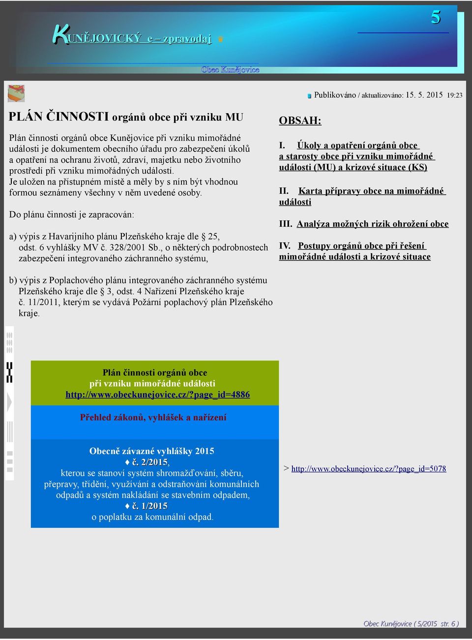 2015 19:23 PLÁN ČINNOSTI orgánů obce při vzniku MU Plán činnosti orgánů obce Kunějovice při vzniku mimořádné události je dokumentem obecního úřadu pro zabezpečení úkolů a opatření na ochranu životů,