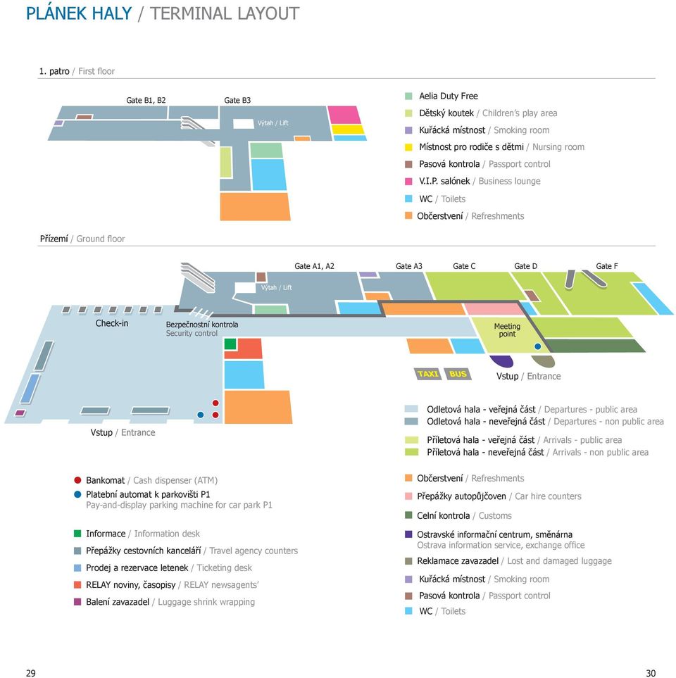 passport control v.i.p. salónek / Business lounge Wc / toilets občerstvení / refreshments přízemí / Ground floor Gate A1, A2 Gate A3 Gate c Gate d Gate F výtah / Lift check-in Bezpečnostní kontrola