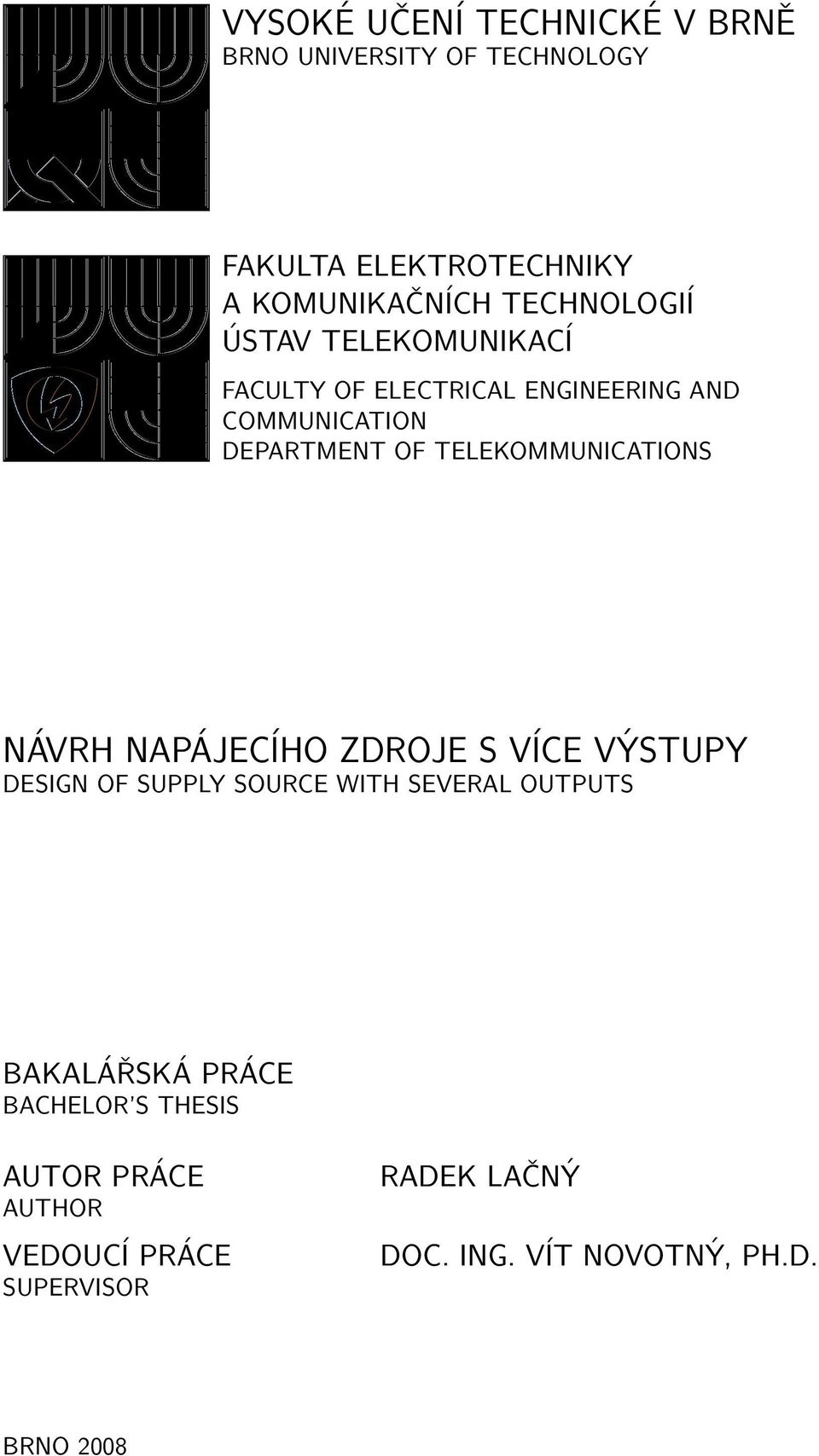 TELEKOMMUNICATIONS NÁVRH NAPÁJECÍHO ZDROJE S VÍCE VÝSTUPY DESIGN OF SUPPLY SOURCE WITH SEVERAL OUTPUTS