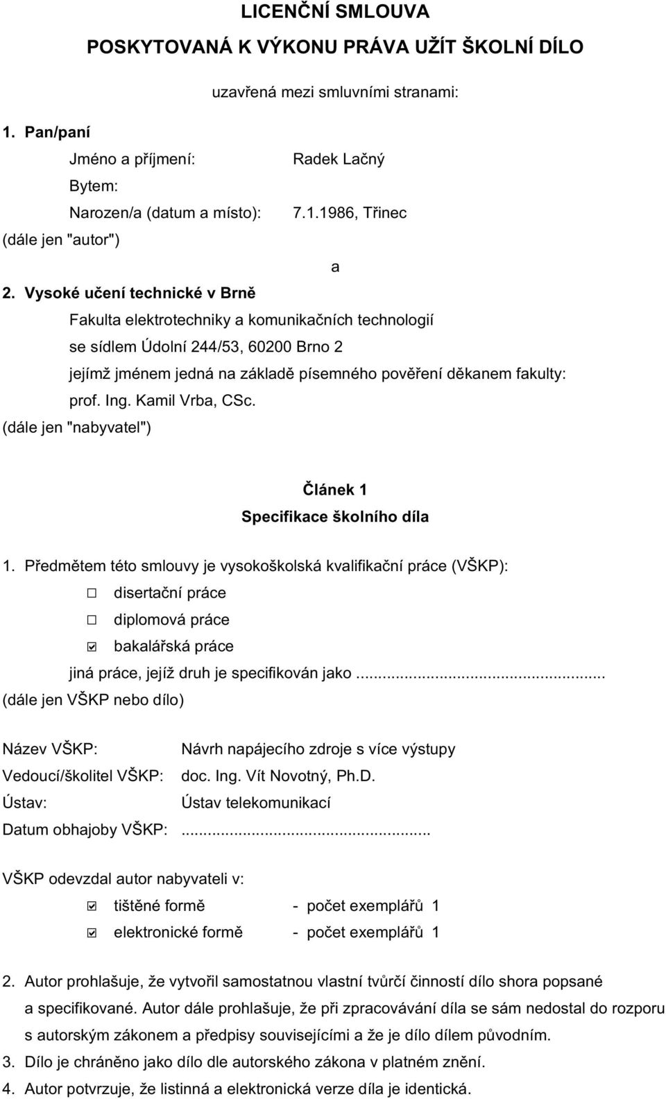 Kamil Vrba, CSc. (dále jen "nabyvatel") Článek 1 Specifikace školního díla 1.