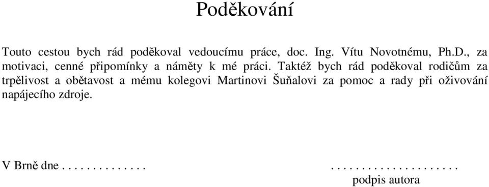 Taktéž bych rád poděkoval rodičům za trpělivost a obětavost a mému kolegovi Martinovi