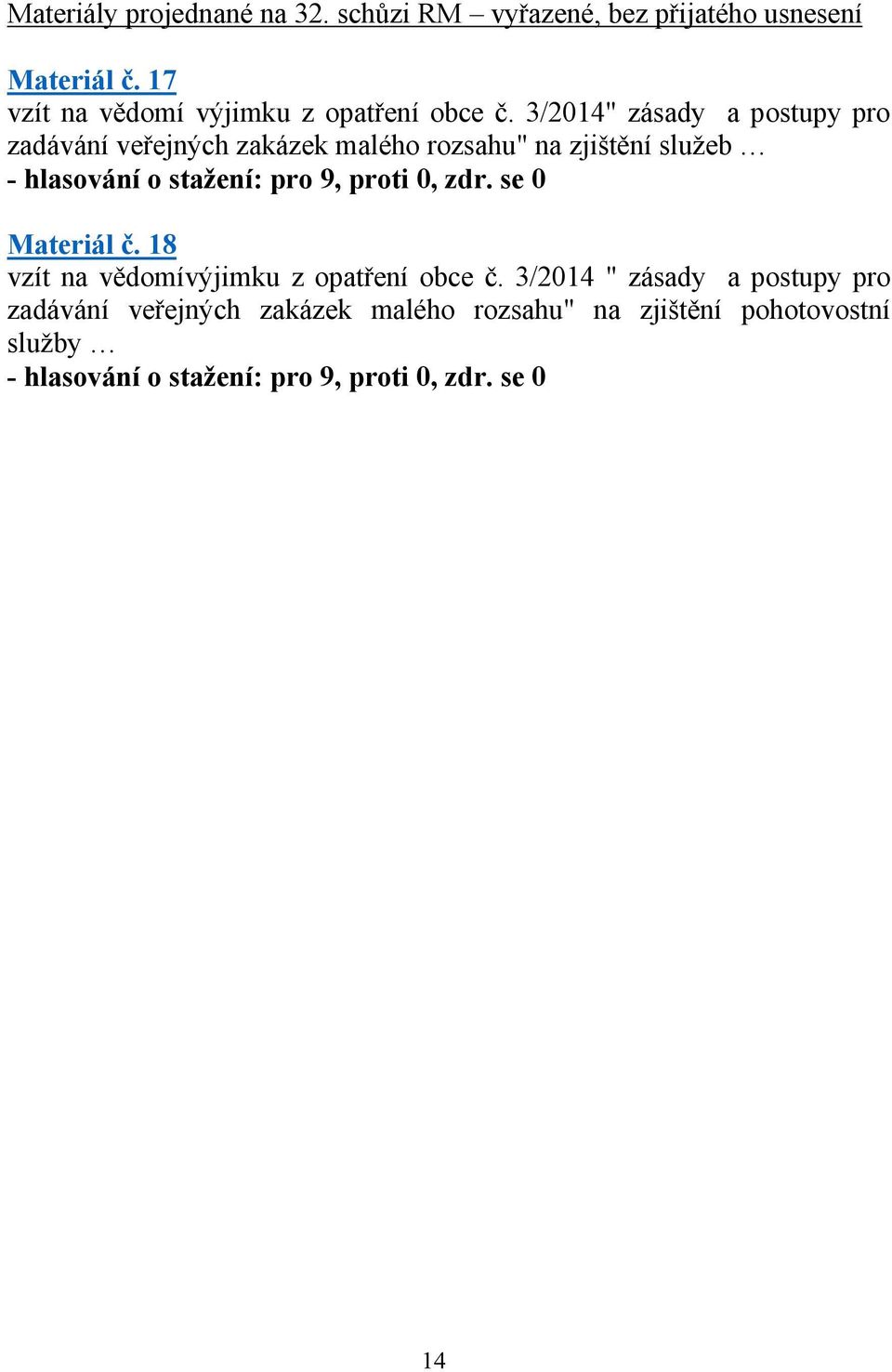 3/2014" zásady a postupy pro zadávání veřejných zakázek malého rozsahu" na zjištění služeb - hlasování o stažení: pro