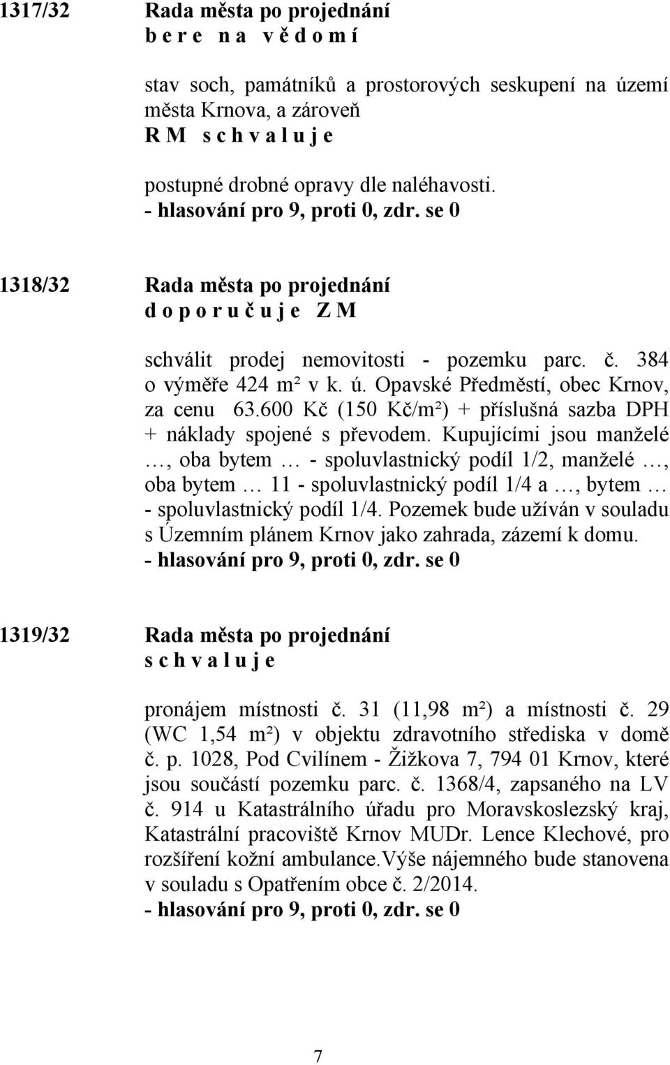 600 Kč (150 Kč/m²) + příslušná sazba DPH + náklady spojené s převodem.