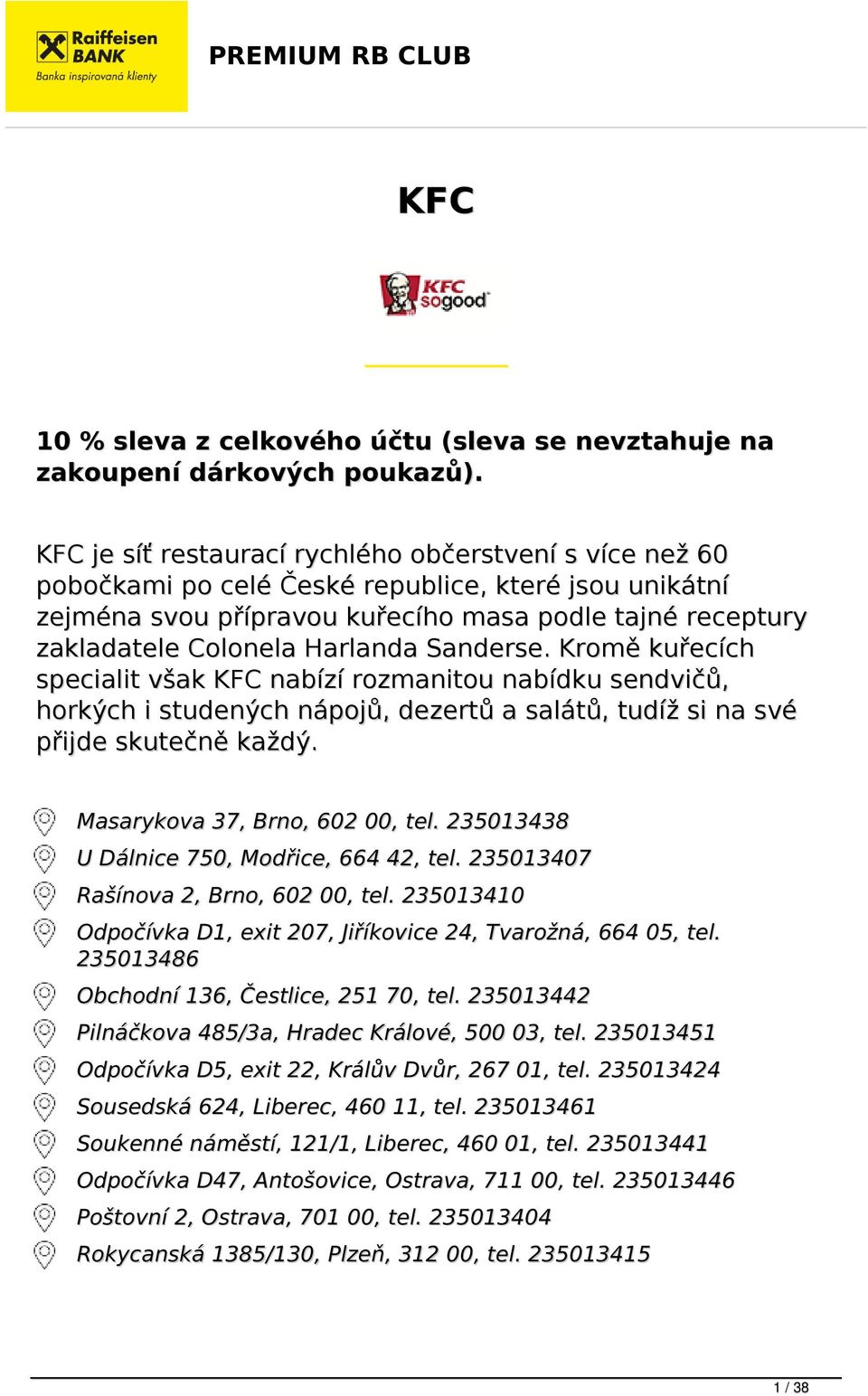 Harlanda Sanderse. Kromě kuřecích specialit však KFC nabízí rozmanitou nabídku sendvičů, horkých i studených nápojů, dezertů a salátů, tudíž si na své přijde skutečně každý.