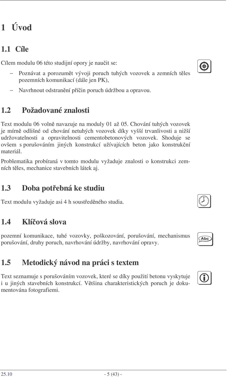 opravou. 1.2 Požadované znalosti Text modulu 06 voln navazuje na moduly 01 až 05.