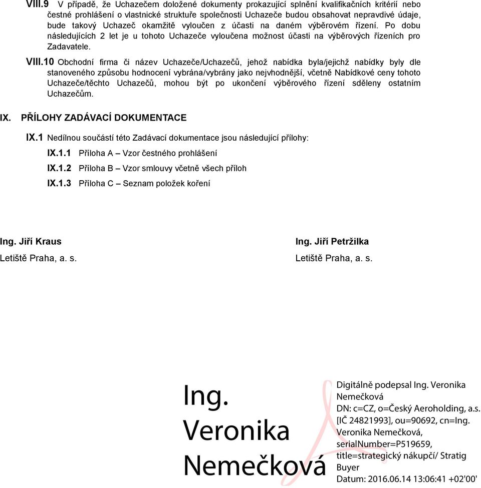 10 Obchodní firma či název Uchazeče/Uchazečů, jehož nabídka byla/jejichž nabídky byly dle stanoveného způsobu hodnocení vybrána/vybrány jako nejvhodnější, včetně Nabídkové ceny tohoto Uchazeče/těchto