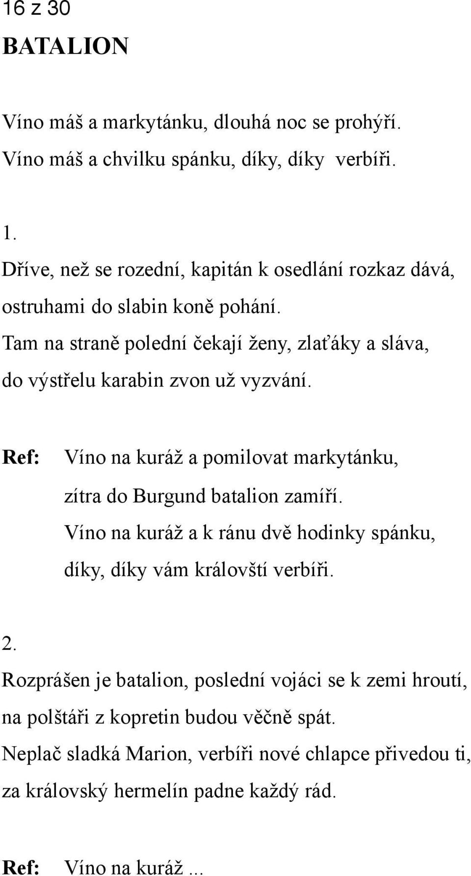 Tam na straně polední čekají ženy, zlaťáky a sláva, do výstřelu karabin zvon už vyzvání. Ref: Víno na kuráž a pomilovat markytánku, 2.