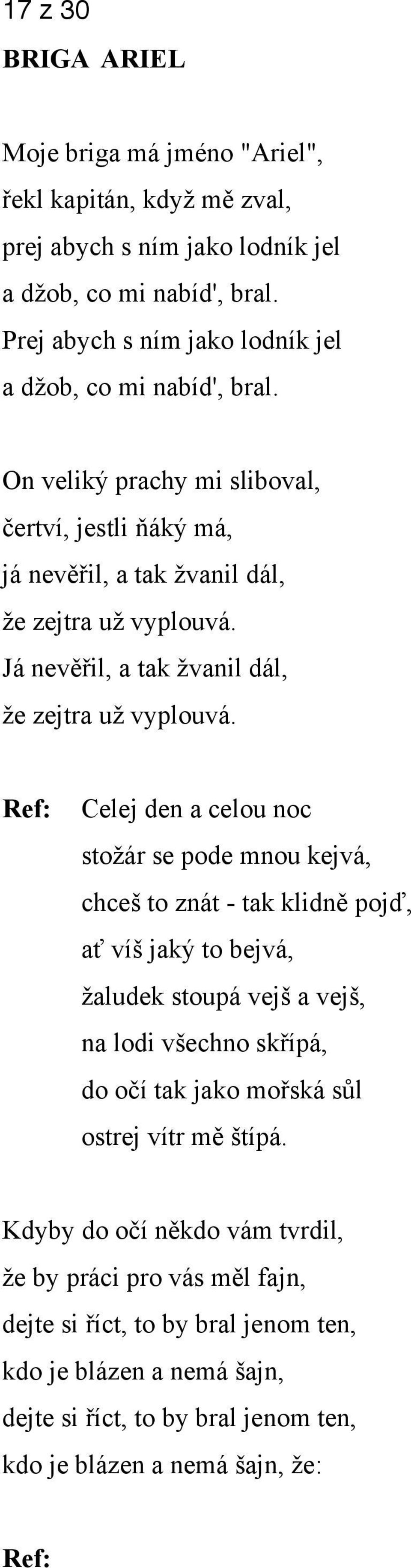 Já nevěřil, a tak žvanil dál, že zejtra už vyplouvá.