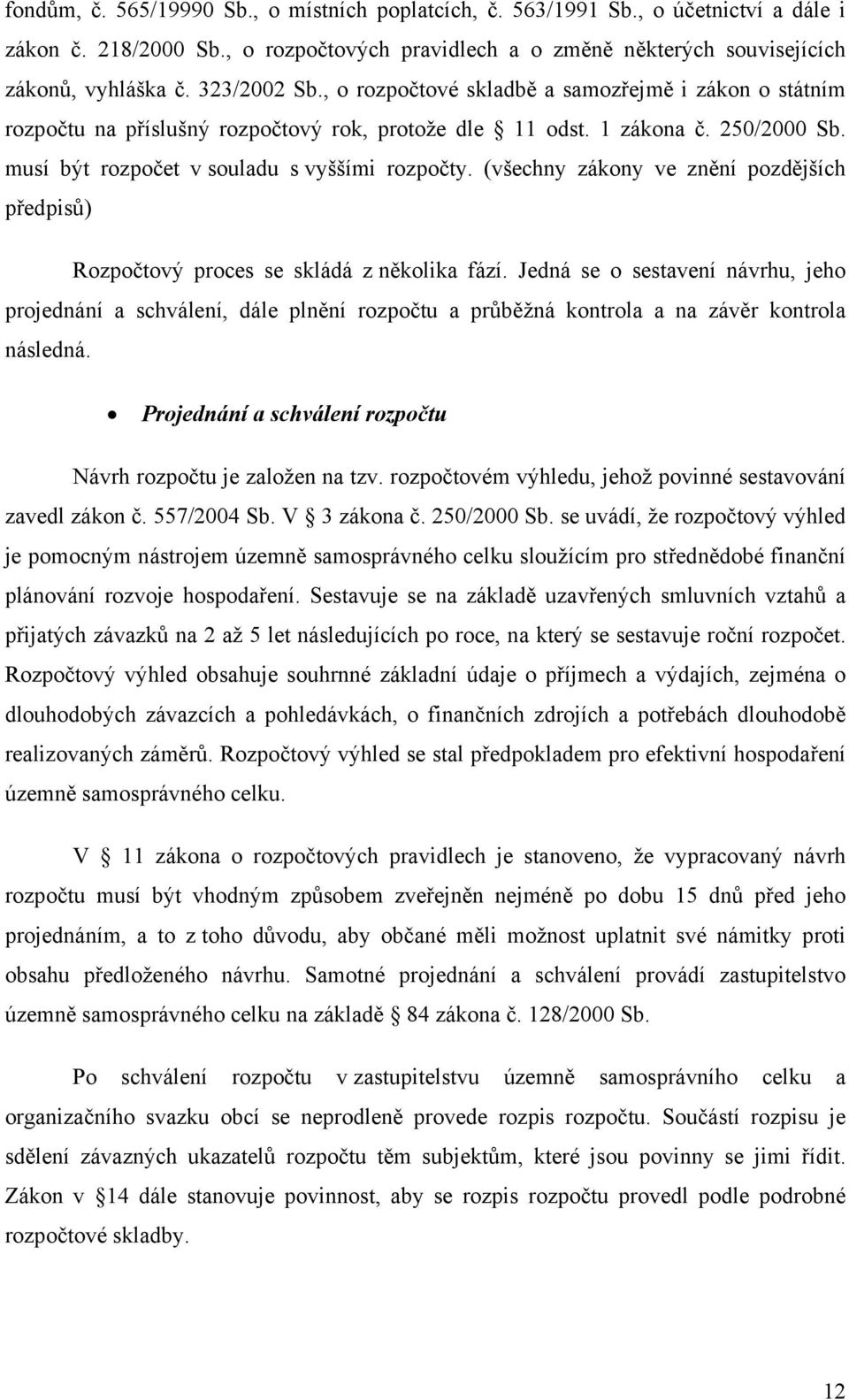 (všechny zákony ve znění pozdějších předpisů) Rozpočtový proces se skládá z několika fází.