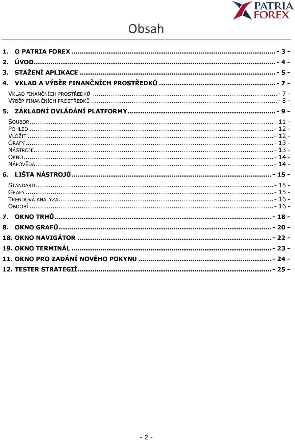 .. - 13 - OKNO... - 14 - NÁPOVĚDA... - 14-6. LIŠTA NÁSTROJŮ... - 15 - STANDARD... - 15 - GRAFY... - 15 - TRENDOVÁ ANALÝZA... - 16 - OBDOBÍ... - 16-7.