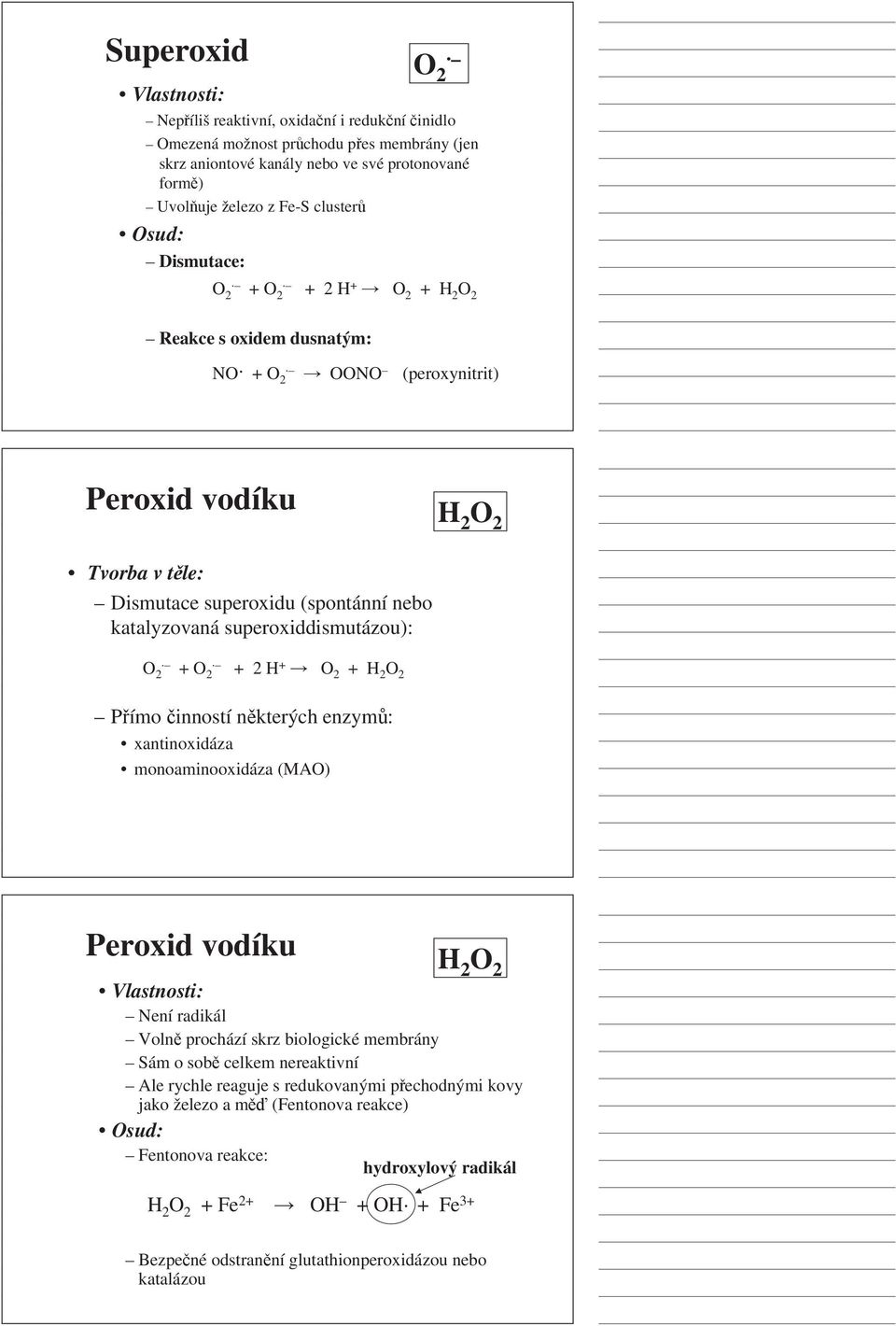 superoxiddismutázou): O 2 + O 2 + 2 H + O 2 + H 2 O 2 Přímo činností některých enzymů: xantinoxidáza monoaminooxidáza (MAO) Peroxid vodíku H 2 O 2 Vlastnosti: Není radikál Volně prochází skrz