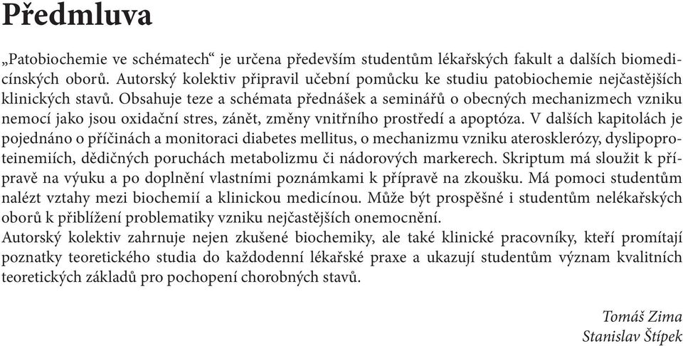 Obsahuje teze a schémata přednášek a seminářů o obecných mechanizmech vzniku nemocí jako jsou oxidační stres, zánět, změny vnitřního prostředí a apoptóza.