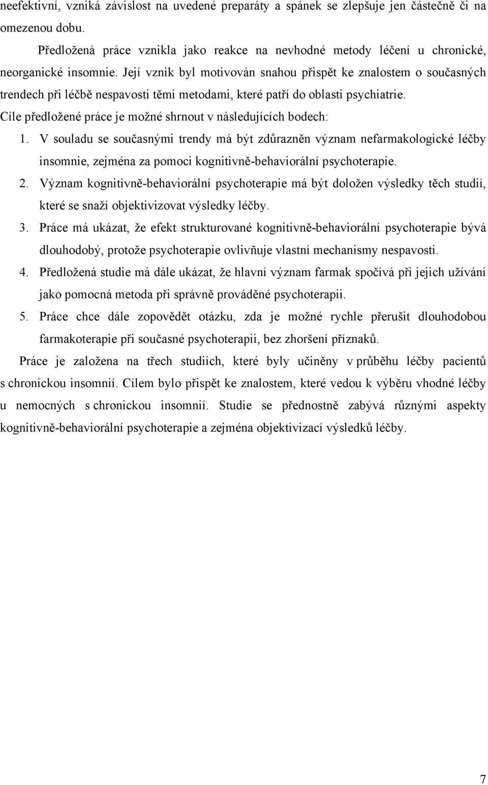 Její vznik byl motivován snahou přispět ke znalostem o současných trendech při léčbě nespavosti těmi metodami, které patří do oblasti psychiatrie.