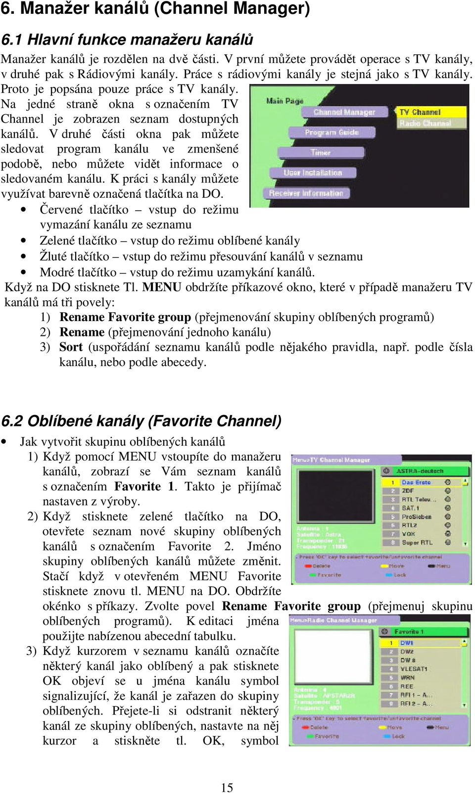 V druhé části okna pak můžete sledovat program kanálu ve zmenšené podobě, nebo můžete vidět informace o sledovaném kanálu. K práci s kanály můžete využívat barevně označená tlačítka na DO.