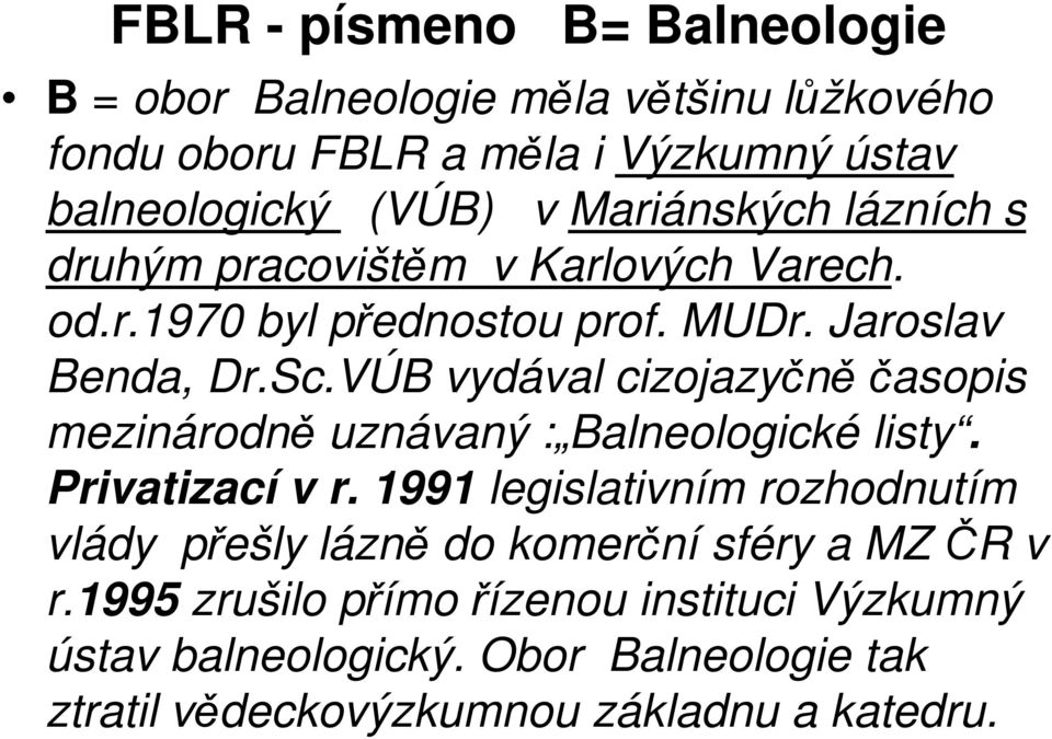 VÚB vydával cizojazyčně časopis mezinárodně uznávaný : Balneologické listy. Privatizací v r.