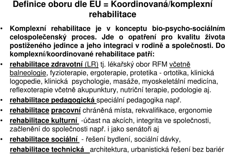 lékařský obor RFM včetně balneologie, fyzioterapie, ergoterapie, protetika - ortotika, klinická logopedie, klinická psychologie, masáže, myoskeletální medicína, reflexoterapie včetně akupunktury,