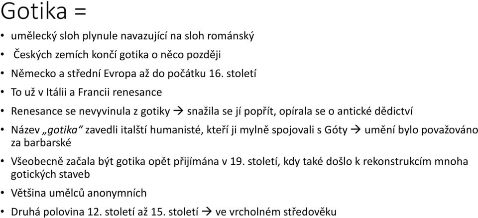 zavedli italští humanisté, kteří ji mylně spojovali s Góty umění bylo považováno za barbarské Všeobecně začala být gotika opět přijímána v 19.