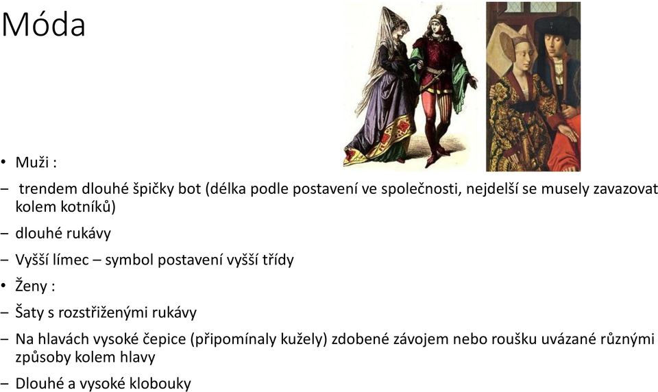 třídy Ženy : Šaty s rozstřiženými rukávy Na hlavách vysoké čepice (připomínaly kužely)