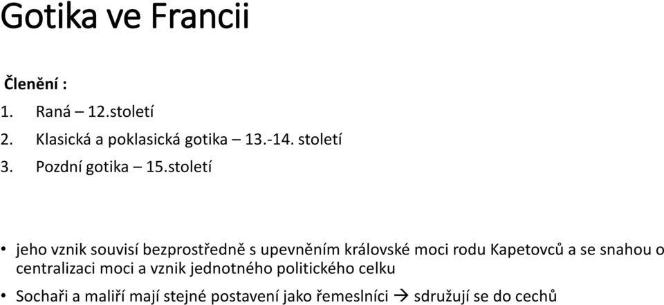 století jeho vznik souvisí bezprostředně s upevněním královské moci rodu Kapetovců a