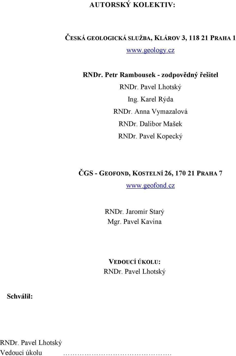 Dalibor Mašek RNDr. Pavel Kopecký ČGS - GEOFOND, KOSTELNÍ 26, 170 21 PRAHA 7 www.geofond.cz RNDr.