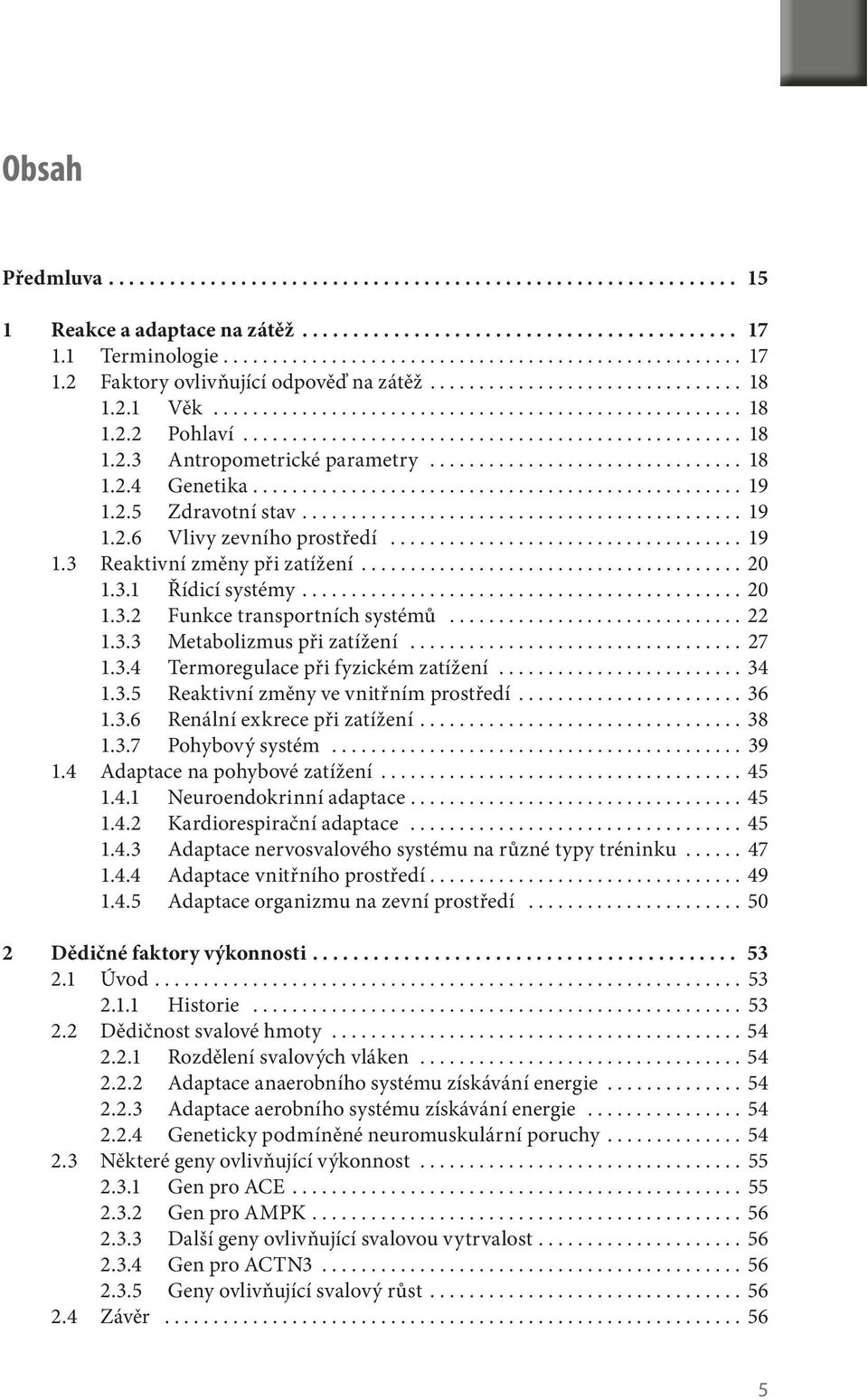 ............................... 18 1.2.4 Genetika.................................................. 19 1.2.5 Zdravotní stav............................................. 19 1.2.6 Vlivy zevního prostředí.