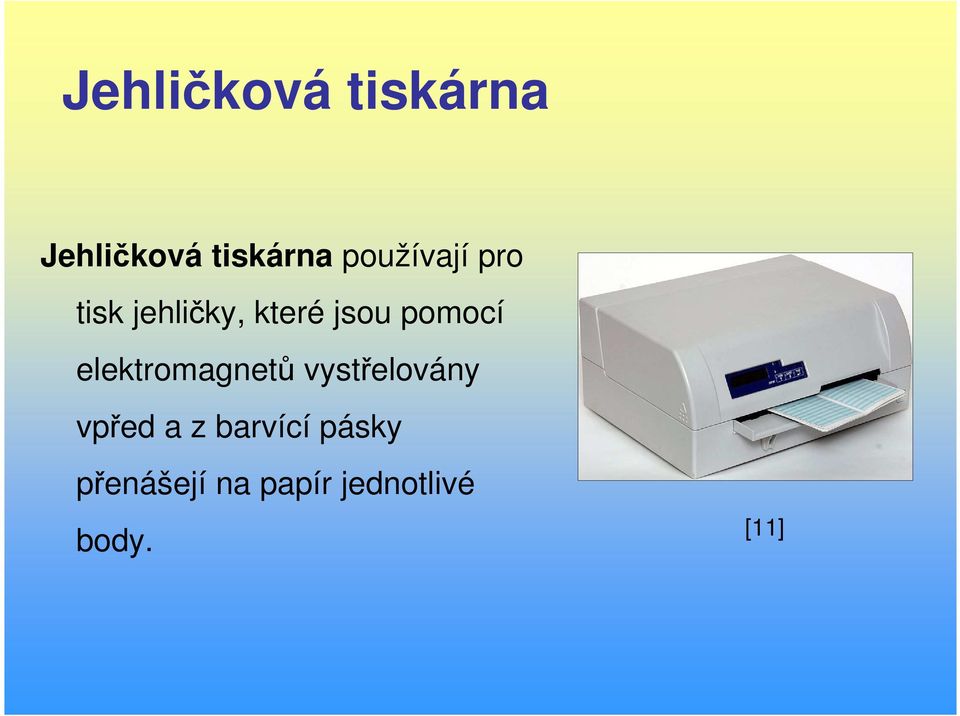 pomocí elektromagnetů vystřelovány vpřed a z