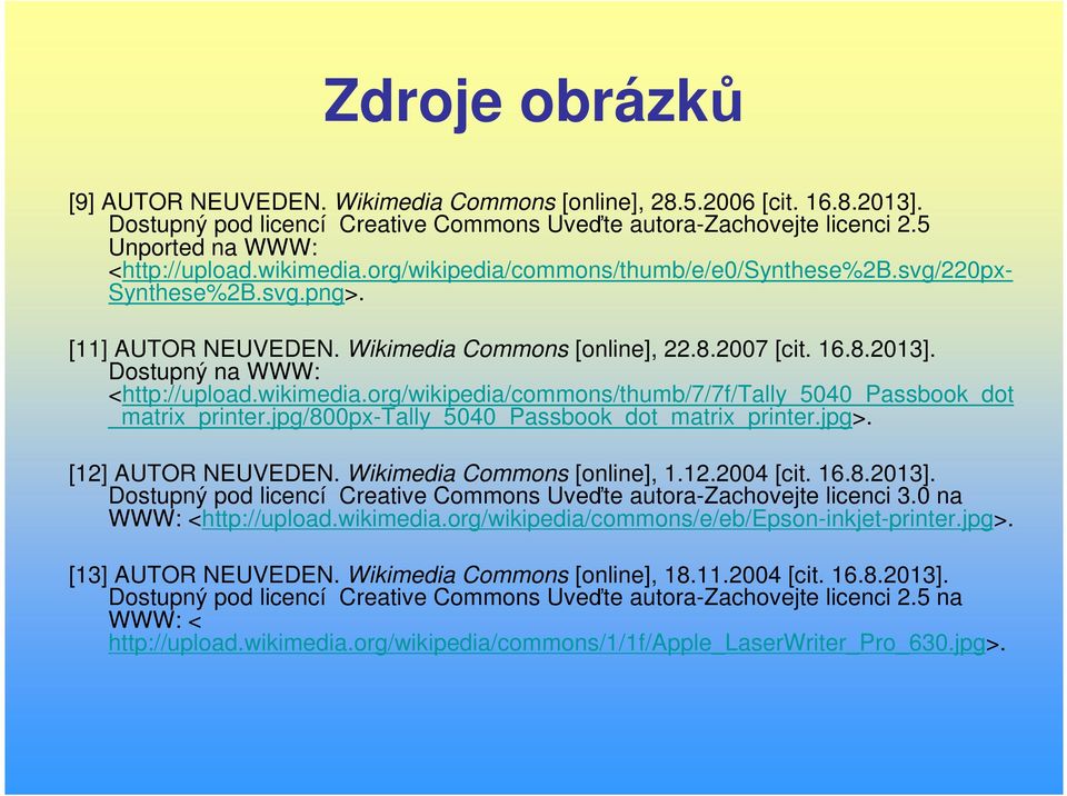 wikimedia.org/wikipedia/commons/thumb/7/7f/tally_5040_passbook_dot _matrix_printer.jpg/800px-tally_5040_passbook_dot_matrix_printer.jpg>. [12] AUTOR NEUVEDEN. Wikimedia Commons [online], 1.12.2004 [cit.