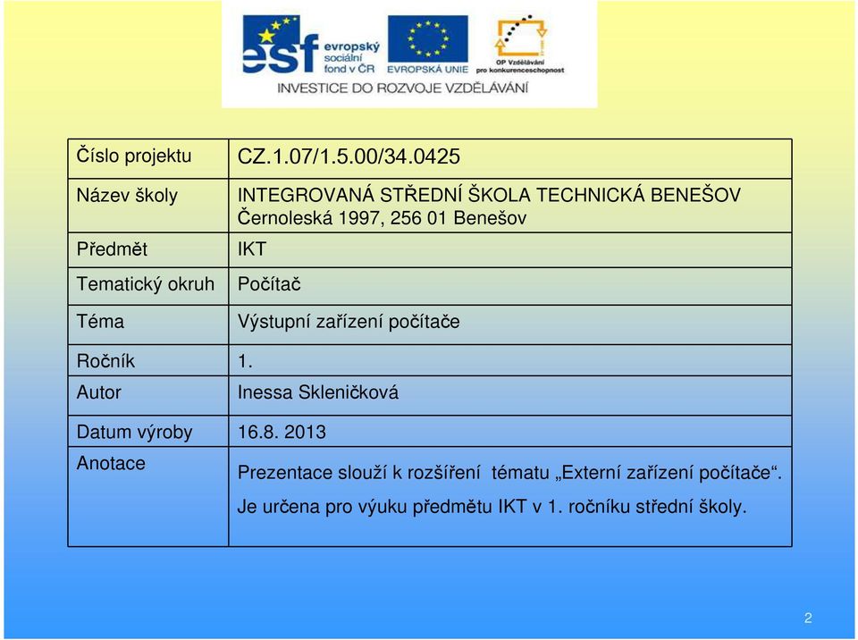 Výstupní zařízení počítače Ročník 1. Autor Inessa Skleničková Datum výroby 16.8.