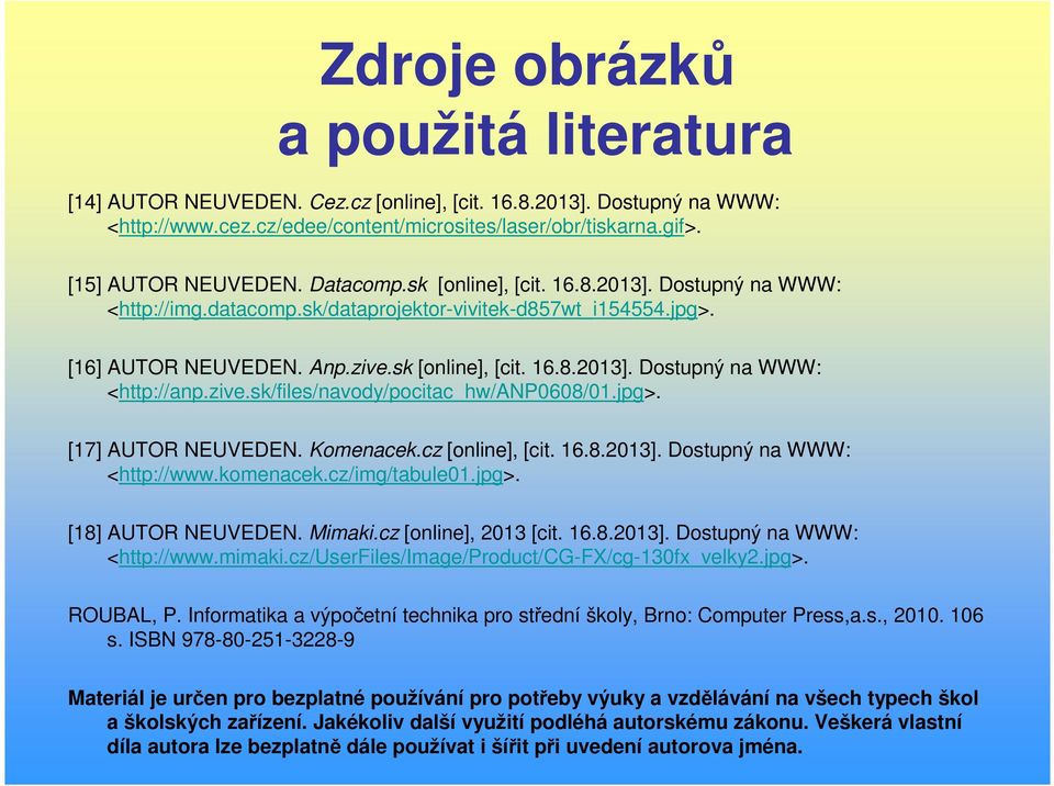 zive.sk/files/navody/pocitac_hw/anp0608/01.jpg>. [17] AUTOR NEUVEDEN. Komenacek.cz [online], [cit. 16.8.2013]. Dostupný na WWW: <http://www.komenacek.cz/img/tabule01.jpg>. [18] AUTOR NEUVEDEN. Mimaki.