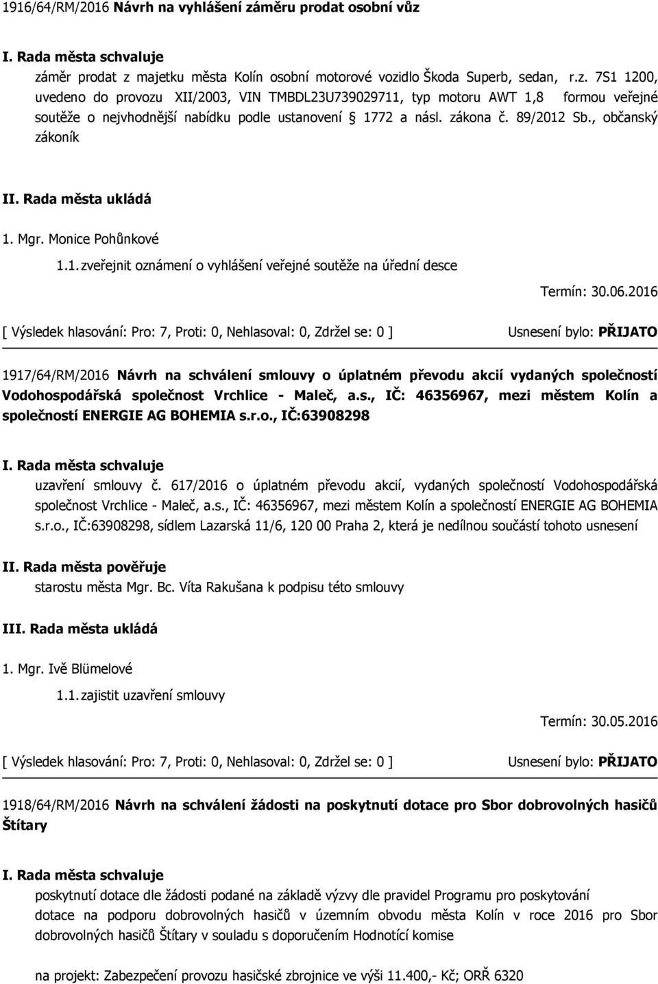 2016 1917/64/RM/2016 Návrh na schválení smlouvy o úplatném převodu akcií vydaných společností Vodohospodářská společnost Vrchlice - Maleč, a.s., IČ: 46356967, mezi městem Kolín a společností ENERGIE AG BOHEMIA s.