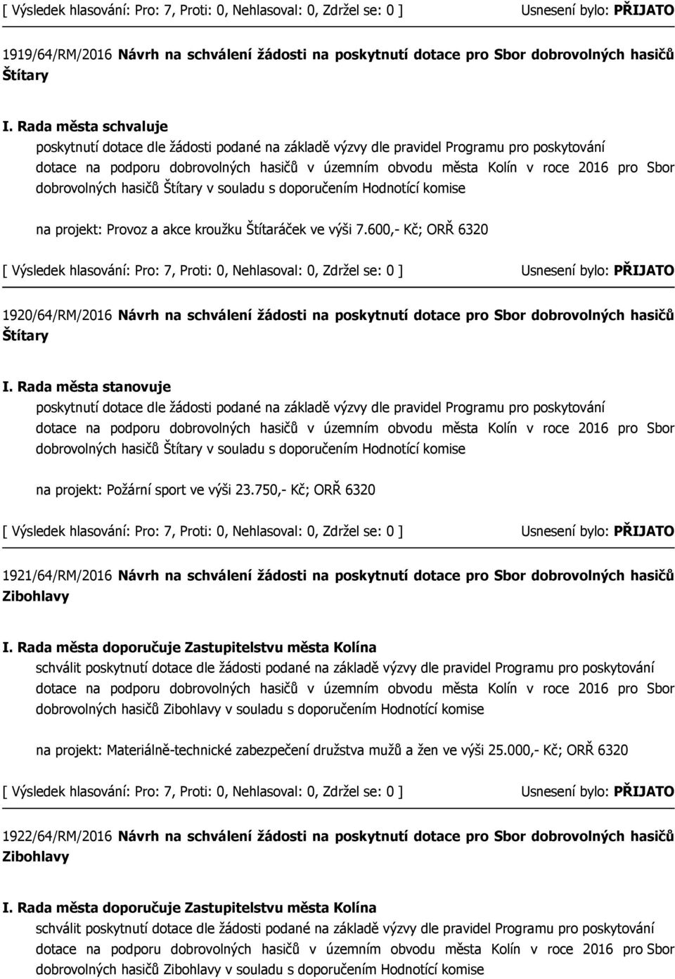 výši 7.600,- Kč; ORŘ 6320 1920/64/RM/2016 Návrh na schválení žádosti na poskytnutí dotace pro Sbor dobrovolných hasičů Štítary I.